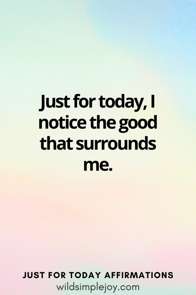 Vertical social media image with rainbow background and text overlay, Just for today I notice the good that surrounds me. Affirmations wildsimplejoy.com