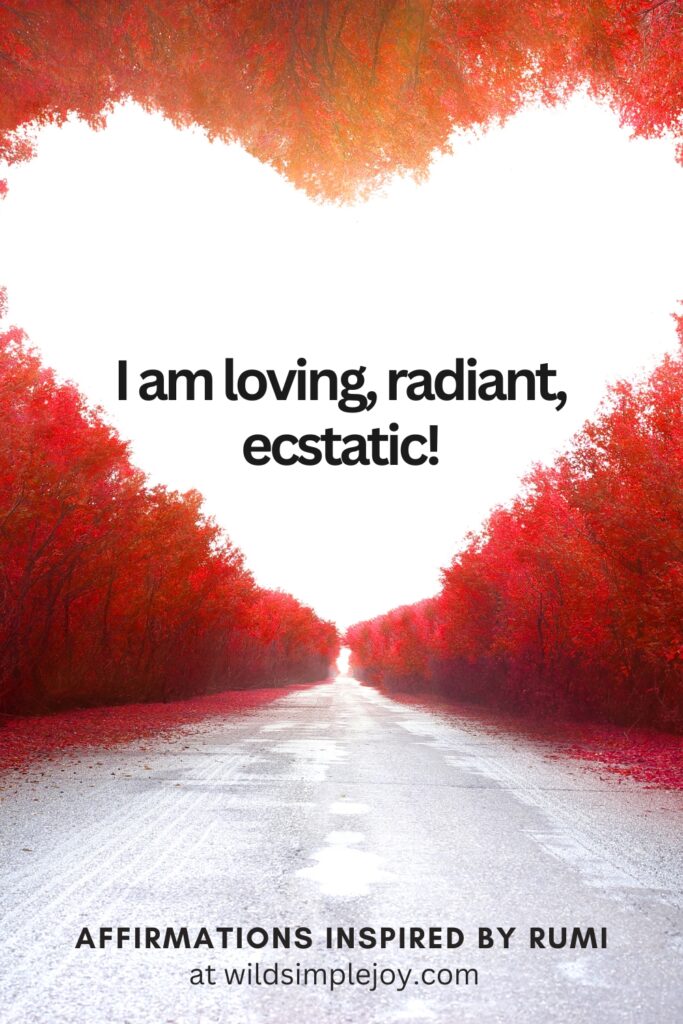 Vertical Social Media image with autumn trees in heart shape and text overlay I am loving, radiant, ecstatic! Affirmations Inspired by Rumi at wildsimplejoy.com