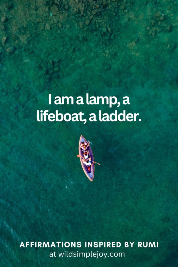 Vertical Social Media image with boat on the ocean and text overlay I am a lamp, a lifeboat, a ladder. Affirmations Inspired by Rumi at wildsimplejoy.com