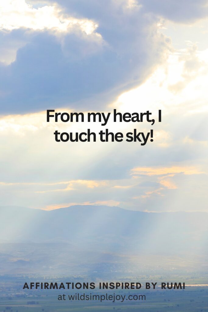 Vertical Social Media image with clouds and text overlay From my heart, I touch the sky! Affirmations Inspired by Rumi at wildsimplejoy.com