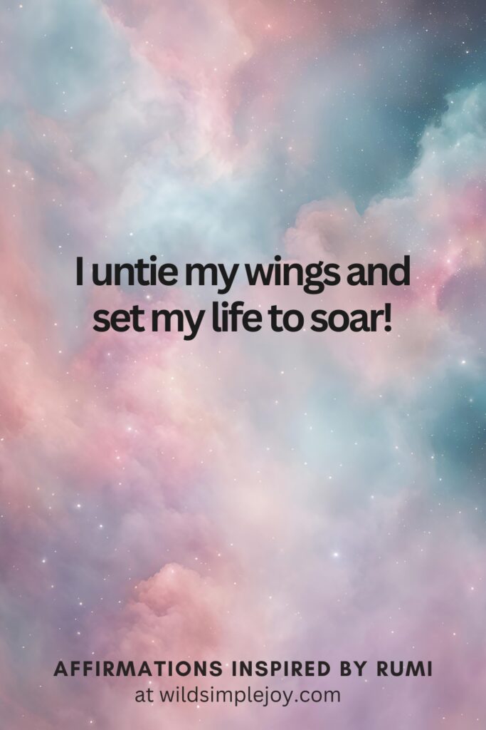 Vertical Social Media image with clouds and text overlay I untie my wings and set my life to soar. Affirmations Inspired by Rumi at wildsimplejoy.com
