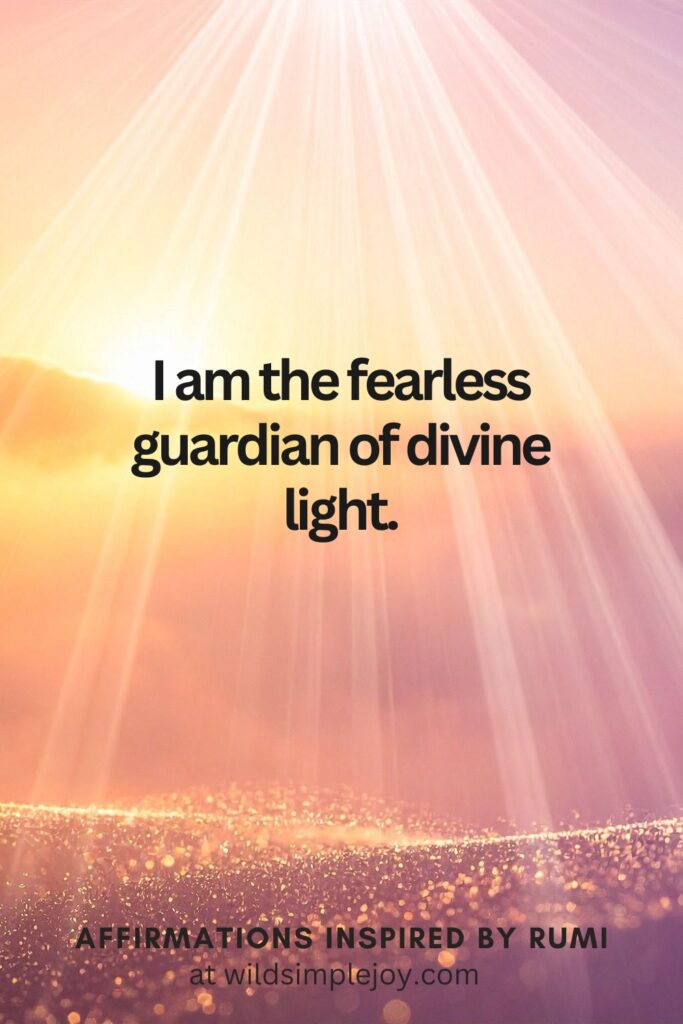 Vertical Social Media image with light rays and text overlay I am the fearless guardian of divine light. Affirmations Inspired by Rumi at wildsimplejoy.com
