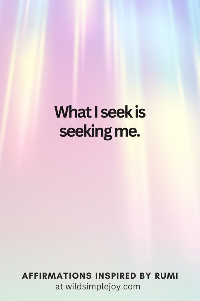 Vertical Social Media image with light rays and text overlay What I seek is seeking me. Affirmations Inspired by Rumi at wildsimplejoy.com