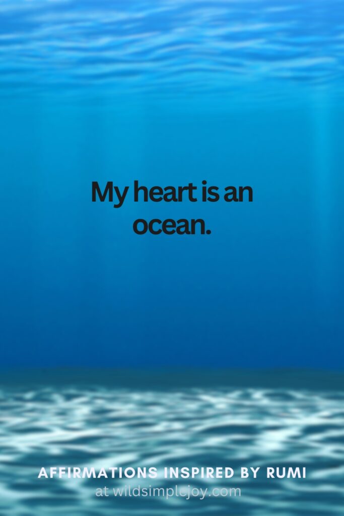 Vertical Social Media image with ocean and text overlay My heart is an ocean. Affirmations Inspired by Rumi at wildsimplejoy.com