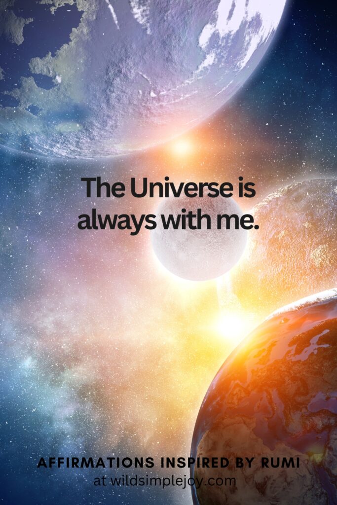 Vertical Social Media image with planets and stars and text overlay The Universe is always with me. Affirmations Inspired by Rumi at wildsimplejoy.com