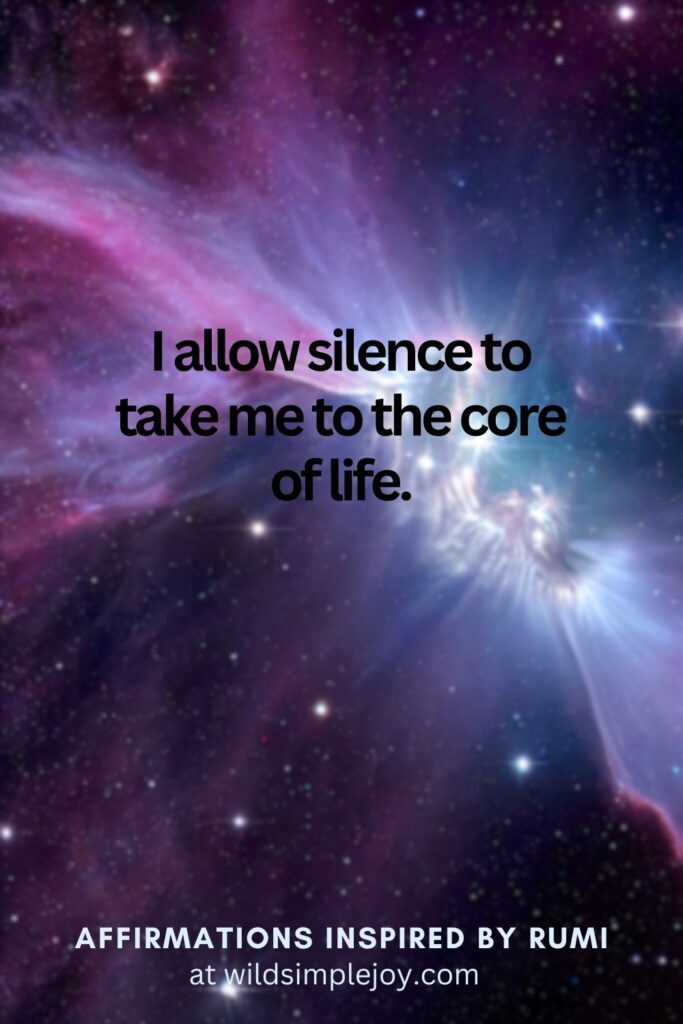 Vertical Social Media image with stars and text overlay I allow silence to take me to the core of life. Affirmations Inspired by Rumi at wildsimplejoy.com
