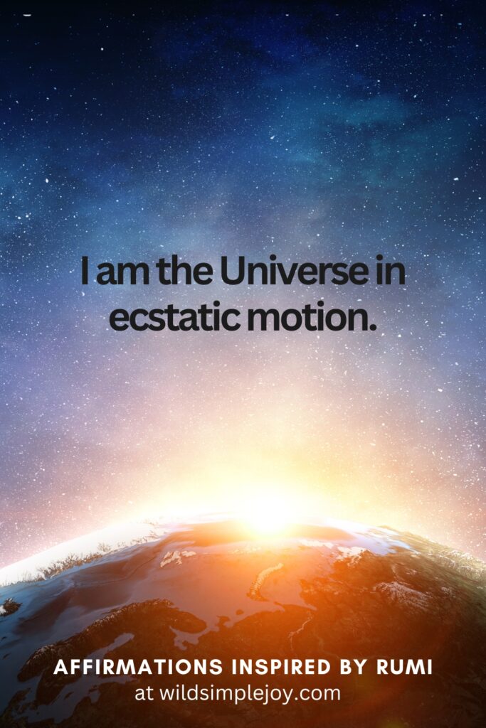 Vertical Social Media image with sun coming over earth from space and text overlay I am the Universe in ecstatic motion. Affirmations Inspired by Rumi at wildsimplejoy.com
